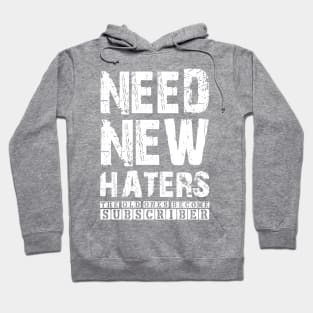 NEED NEW HATERS THE OLD ONES BECOME SUBSCRIBER Hoodie